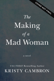 The Making of a Mad Woman (A Novel) by Kristy Cambron, 9781400345298