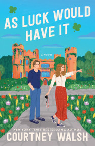 As Luck Would Have It (A Novel) by Courtney Walsh, 9781400352913