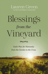 Blessings from the Vineyard (God's Plan for Humanity from the Garden to the Cross) by Lauren Green, 9781400354474
