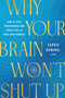 Why Your Brain Won't Shut Up (How to Stop Overthinking and Finally Feel at Peace with Yourself) by Carrie Howard, 9781400354610