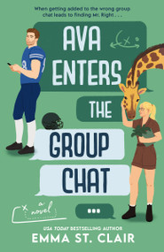 Ava Enters the Group Chat (A sweet, opposites-attract romance) by Emma St. Clair, 9781400355761
