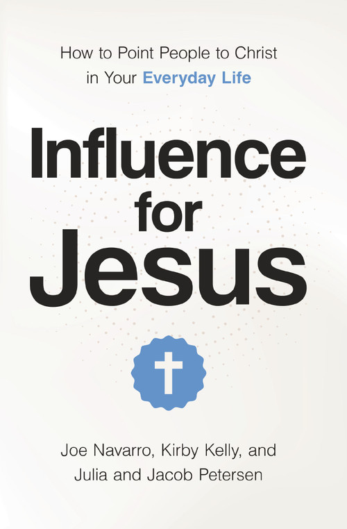 Influence for Jesus (How to Point People to Christ in Your Everyday Life) by Kirby Kelly, Joe Navarro, Jacob Petersen, Julia Poe Petersen, 9781400356058