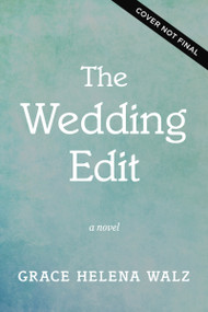 The Wedding Edit (A heartwarming Lowcountry novel) by Grace Helena Walz, 9781400358144