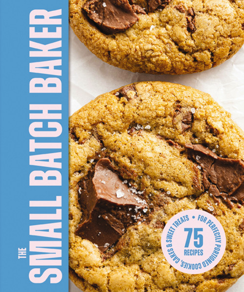 The Small Batch Baker (75 Recipes for Perfectly Portioned Cookies, Cakes and   Sweet Treats) by Editors of Cider Mill Press, 9781400360772