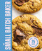 The Small Batch Baker (75 Recipes for Perfectly Portioned Cookies, Cakes and   Sweet Treats) by Editors of Cider Mill Press, 9781400360772