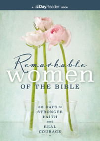 Remarkable Women of the Bible (60 Days to Stronger Faith and Real Courage) by W Publishing, 9781400362066