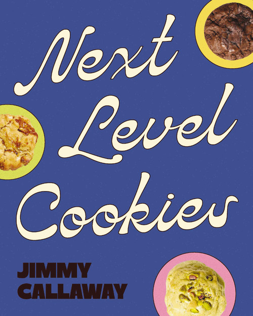 Next Level Cookies (Classic Originals and Creative Innovations) by Jimmy Callaway, 9781400362110
