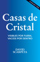 Casas de cristal (Visibles por fuera, vacíos por dentro) (Spanish Edition) by David Scarpeta, 9780829775358