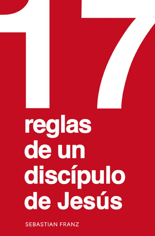 17 reglas de un discípulo de Jesús (Spanish Edition) by Sebastian Franz, 9780829776379