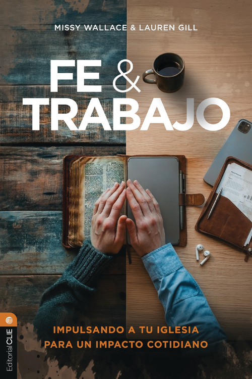 Fe y trabajo (Impulsando a tu iglesia para un impacto cotidiano) (Spanish Edition) by Missy Wallace, Lauren Gill, 9788419779045