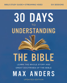 30 Days to Understanding the Bible Study Guide plus Streaming Video, Updated Edition (Learn the Whole Story and Great Doctrines of the Bible) by Max Anders, 9780310145967