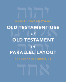 Old Testament Use of Old Testament in Parallel Layout Volume 1 (Torah and Prophets) by Gary Edward Schnittjer, 9780310177708