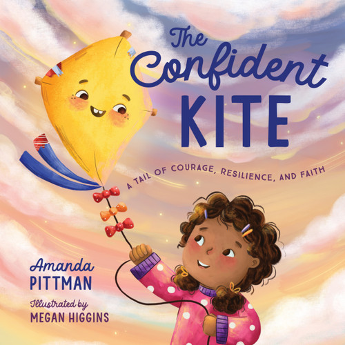 The Confident Kite (A Tail of Courage, Resilience, and Faith) by Amanda Pittman, Megan Higgins, 9780310179887