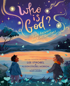 Who Is God? (Bible Answers for Kids' Questions) by Lee Strobel, Alison Strobel Morrow, Sian James, 9780310180814