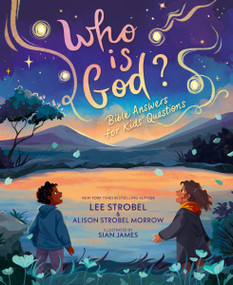 Who Is God? (Bible Answers for Kids' Questions) by Lee Strobel, Alison Strobel Morrow, Sian James, 9780310180814