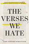 The Verses We Hate (Finding the God We Need in the Most Difficult Moral Teachings of the Bible) by Gary Edward Schnittjer, 9780310182139