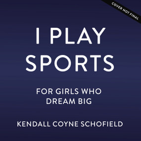 I Play Sports (For Girls Who Dream Big) by Kendall Coyne, Jessica Gibson, 9780310183280