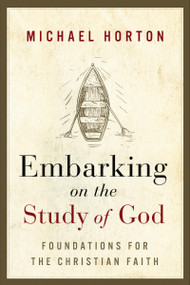 Embarking on the Study of God (Foundations for the Christian Faith) by Michael Horton, 9780310184348