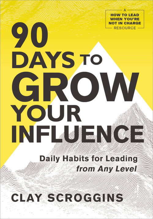 90 Days to Grow Your Influence (Daily Habits for Leading from Any Level) by Clay Scroggins, 9780310186120