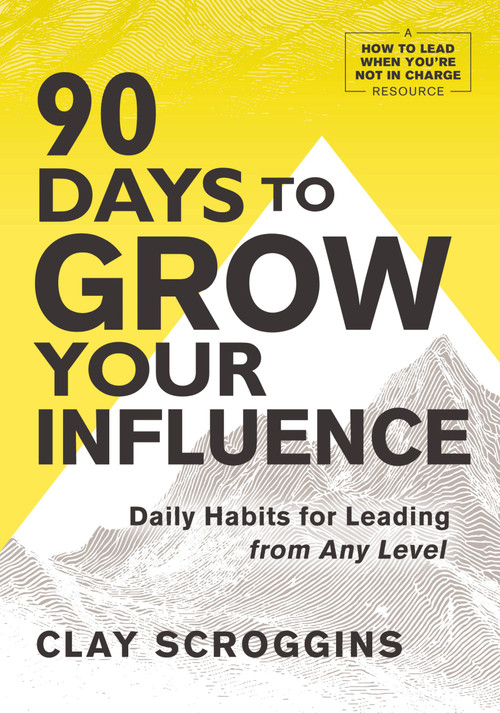 90 Days to Grow Your Influence (Daily Habits for Leading from Any Level) by Clay Scroggins, 9780310186120