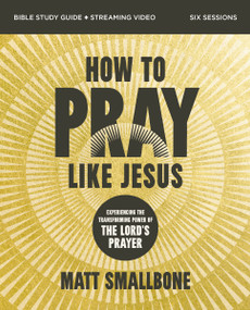 How to Pray Like Jesus Bible Study Guide plus Streaming Video (Experiencing the Transforming Power of the Lord's Prayer) by Matt Smallbone, 9780310186465