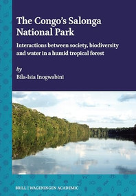 The Congo's Salonga National Park (Interactions between society, biodiversity and water in a humid tropical forest) by Bila-Isia Inogwabini, 9789004703407