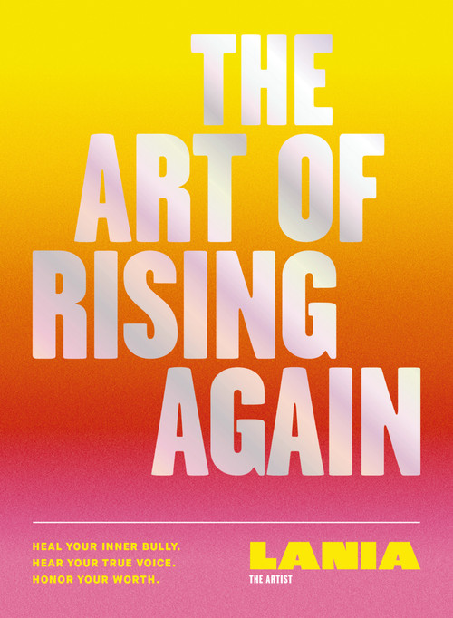 The Art of Rising Again (Heal Your Inner Bully. Hear Your True Voice. Honor Your Worth.) by LaNia Roberts, 9780310468479