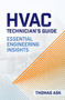 HVAC Technician's Guide (Essential Engineering Insights) by Thomas Ask, 9780831137069