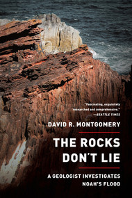 The Rocks Don't Lie (A Geologist Investigates Noah's Flood) by David R. Montgomery, 9780393346244