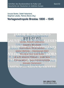 Verlagsmetropole Breslau 1800 - 1945 (German Edition) by Urszula Bonter, Detlef Haberland, Siegfried Lokatis, Patricia F. Blume, 9783110459005