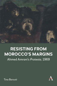 Resisting from Morocco's Margins (Ahmed Amrani's Protesta, 1969) by Tina Barouti, 9781839993596