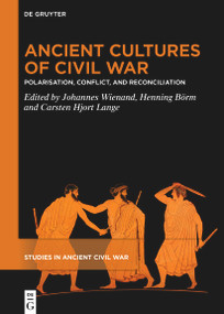 Ancient Cultures of Civil War (Polarisation, Conflict, and Reconciliation) by Johannes Wienand, Henning Börm, Carsten Hjort Lange, 9783111333083