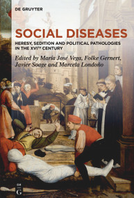 Social Diseases (Heresy, Sedition and Political Pathologies in the XVIth century) by María José Vega, Folke Gernert, Javier Soage, Marcela Londoño, 9783111517032