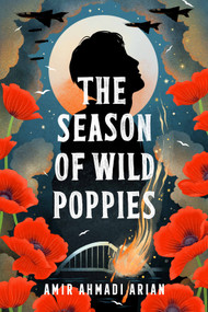 The Season of Wild Poppies by Amir Ahmadi Arian, 9781250466822