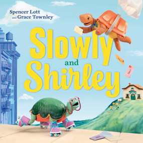 Slowly and Shirley by Spencer Lott, Grace Townley, Spencer Lott, Grace Townley, 9781250421661