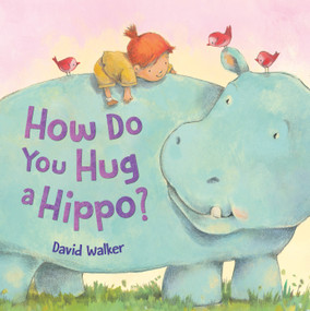 How Do You Hug a Hippo? by David Walker, David Walker, 9780374395605