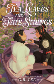 Tea Leaves and Fate Strings by C. B. Lee, 9781250459886