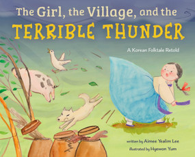 The Girl, the Village, and the Terrible Thunder (A Korean Folktale Retold) by Hyewon Yum, Aimee Yealim Lee, 9781250415356