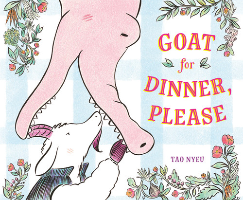 Goat for Dinner, Please by Tao Nyeu, Tao Nyeu, 9781250432988
