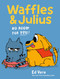 Waffles & Julius: No Room for You! by Ed Vere, Ed Vere, 9781250439680