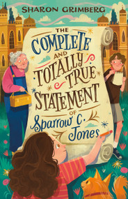 The Complete and Totally True Statement of Sparrow C. Jones (A story of friendship, adventure, and a cat who thinks he's a dog) by Sharon Grimberg, 9781250469366