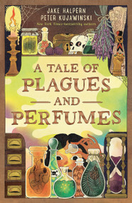 A Tale of Plagues and Perfumes by Jake Halpern, Peter Kujawinski, 9781250463302