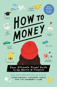 How to Money (Updated Edition) (Your Ultimate Visual Guide to the Basics of Finance) by Jean Chatzky, Kathryn Tuggle, Nina Cosford, 9781250466730