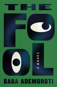 The Fool (A Novel) by Baba Ademoroti, 9781250463319