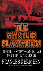 The Myrtles Plantation (The True Story of America's Most Haunted House) by Frances Kermeen, 9780446614153