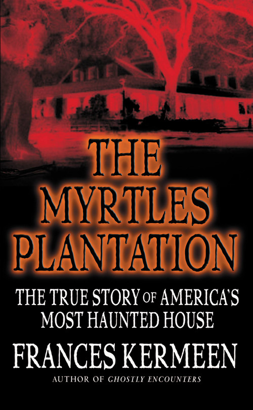 The Myrtles Plantation (The True Story of America's Most Haunted House) by Frances Kermeen, 9780446614153