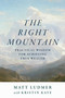 The Right Mountain (Practical Wisdom for Achieving True Wealth) by Matt Ludmer, Kristin Kaye, 9798991473583
