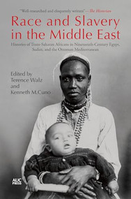 Race and Slavery in the Middle East (Histories of Trans-Saharan Africans in Nineteenth-Century Egypt, Sudan, and the Ottoman Mediterranean) by Terence Walz, Kenneth M. Cuno, 9781649034991