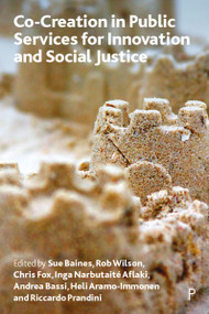 Co-creation in Public Services for Innovation and Social Justice by Sue Baines, Rob Wilson, Chris Fox, Inga Narbutaité Aflaki, Andrea Bassi, Heli Aramo-Immonen, Riccardo Prandini, 9781447367161