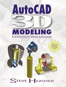 AutoCAD® 3D Modeling (Exercise Workbook) by Steve Heather, 9780831136130